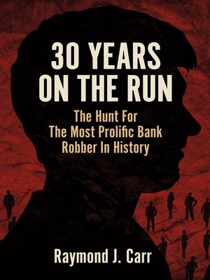 cover image of 30 Years On the Run: the Hunt For the Most Prolific Bank Robber In History